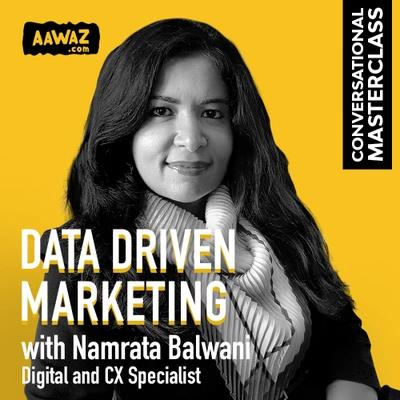 Data Driven Marketing with Namrata Balwani